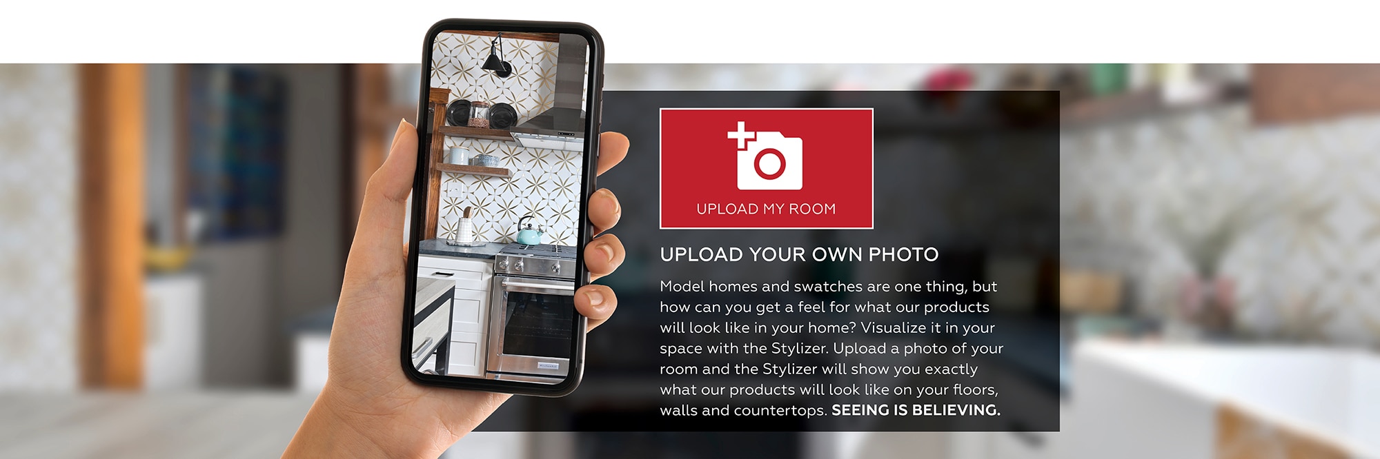 Upload my Room. Upload your own photo. Model homes and swatches are one thing, but how can you get a feel for what our products will look like in your home? Visualize it in your space with the Stylizer.